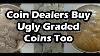Coin Dealers Buy Ugly Graded Coins Too How I Grade Circ Coins